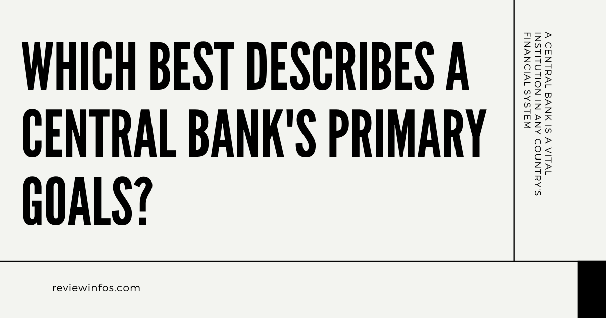 Which Best Describes a Central Bank's Primary Goals?